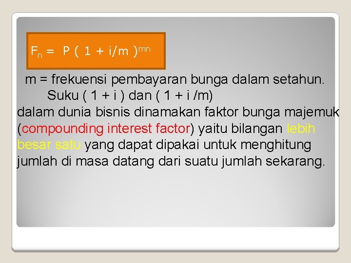 Fn = P ( 1 + i/m )mn m = frekuensi pembayaran bunga dalam