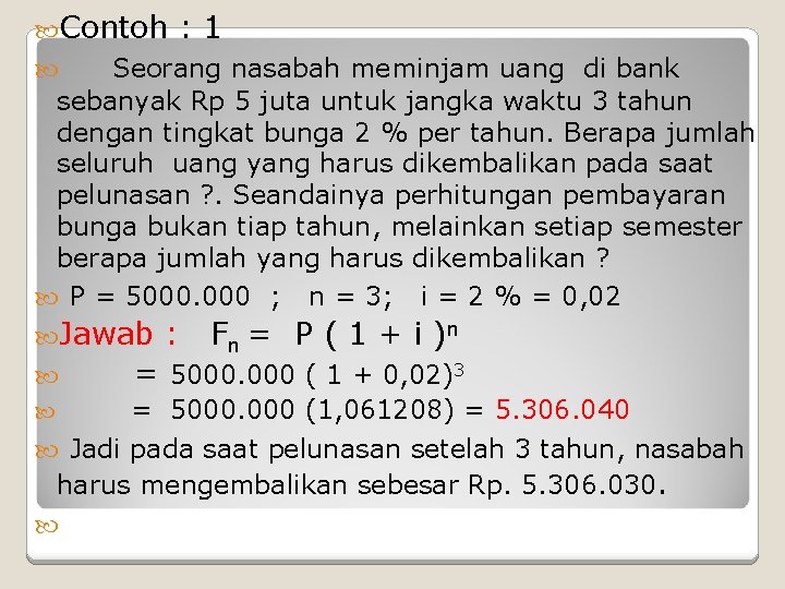  Contoh : 1 Seorang nasabah meminjam uang di bank sebanyak Rp 5 juta