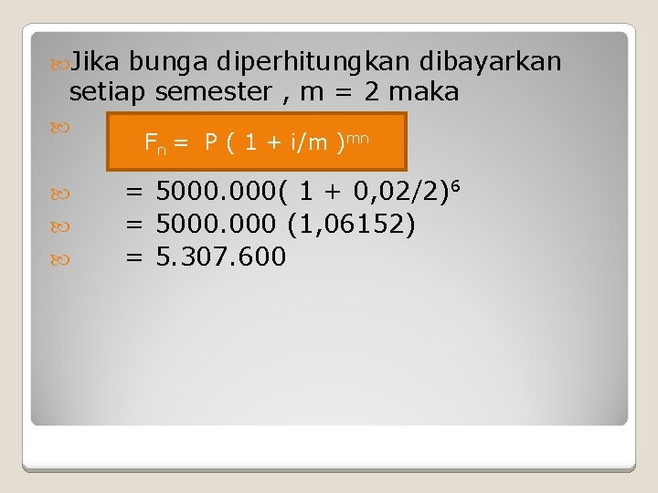  Jika bunga diperhitungkan dibayarkan setiap semester , m = 2 maka Fn =