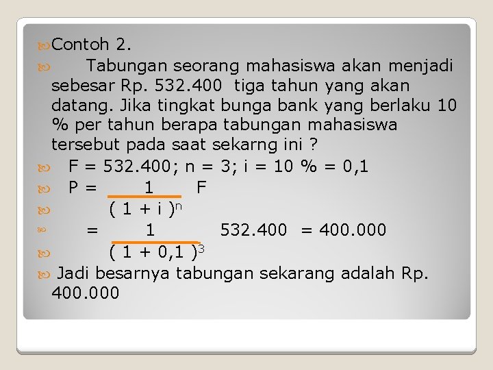  Contoh 2. Tabungan seorang mahasiswa akan menjadi sebesar Rp. 532. 400 tiga tahun