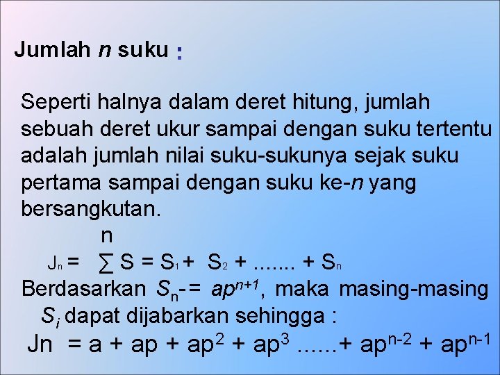 Jumlah n suku Seperti halnya dalam deret hitung, jumlah sebuah deret ukur sampai dengan