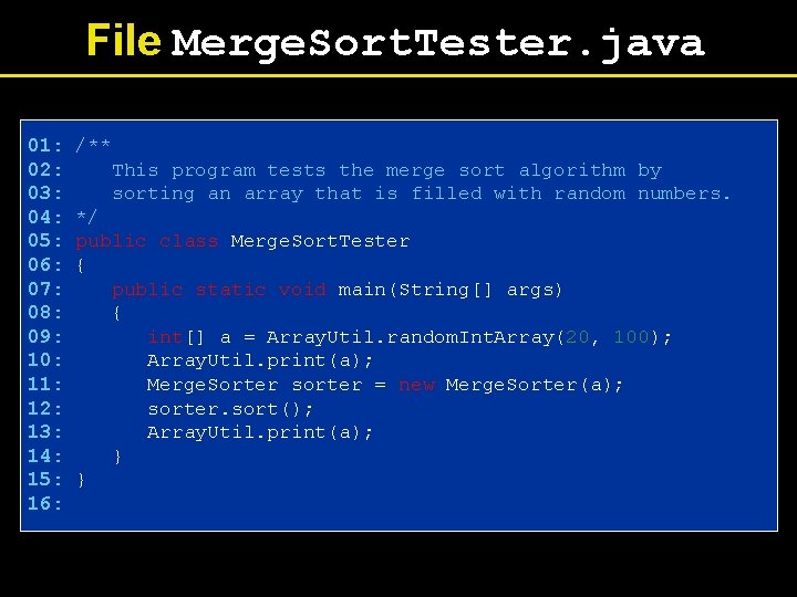 File Merge. Sort. Tester. java 01: 02: 03: 04: 05: 06: 07: 08: 09: