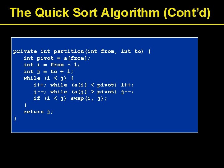 The Quick Sort Algorithm (Cont’d) private int partition(int from, int to) { int pivot