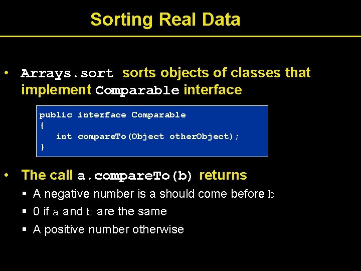 Sorting Real Data • Arrays. sorts objects of classes that implement Comparable interface public