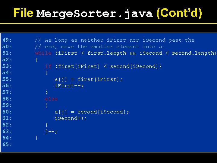 File Merge. Sorter. java (Cont’d) 49: 50: 51: 52: 53: 54: 55: 56: 57: