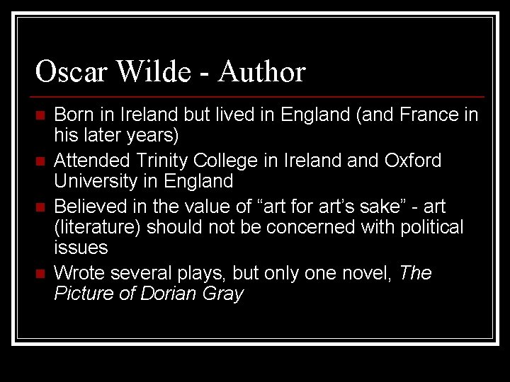 Oscar Wilde - Author n n Born in Ireland but lived in England (and