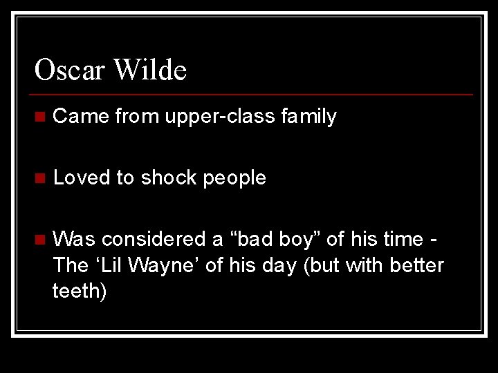 Oscar Wilde n Came from upper-class family n Loved to shock people n Was