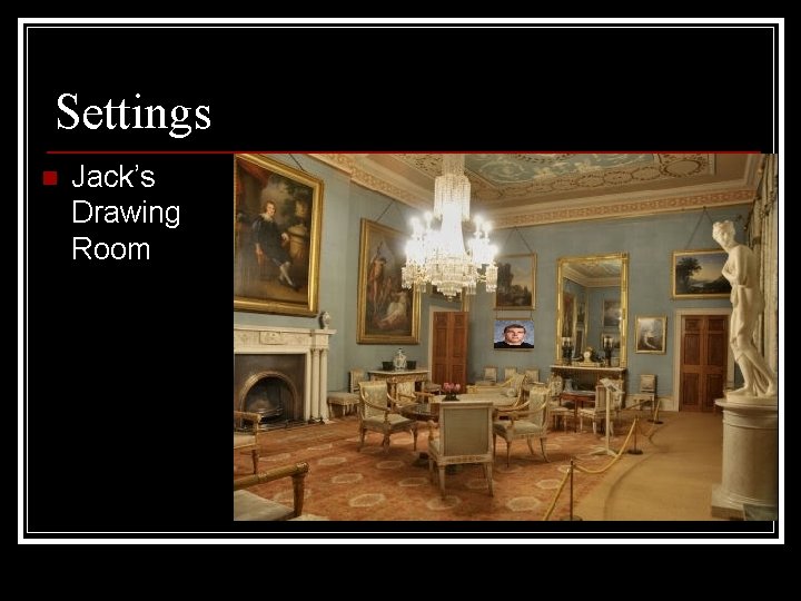 Settings n Jack’s Drawing Room 