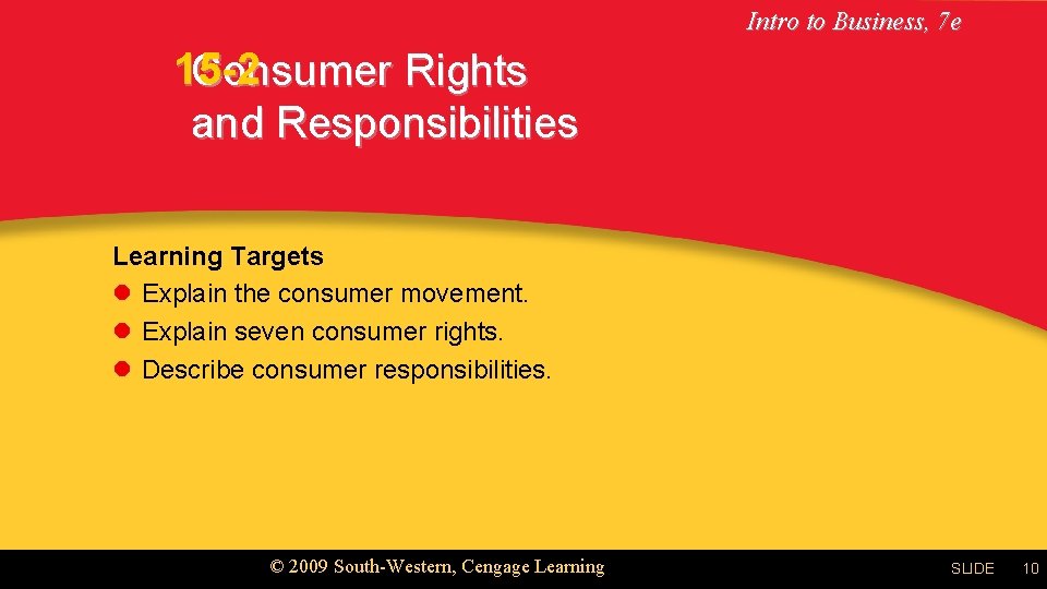 Intro to Business, 7 e 15 -2 Consumer Rights and Responsibilities Learning Targets l