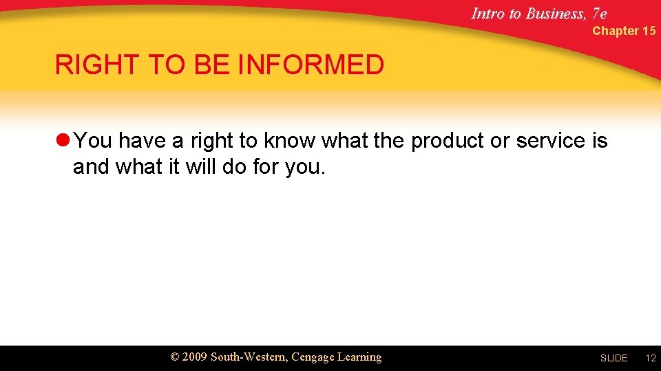 Intro to Business, 7 e Chapter 15 RIGHT TO BE INFORMED l You have