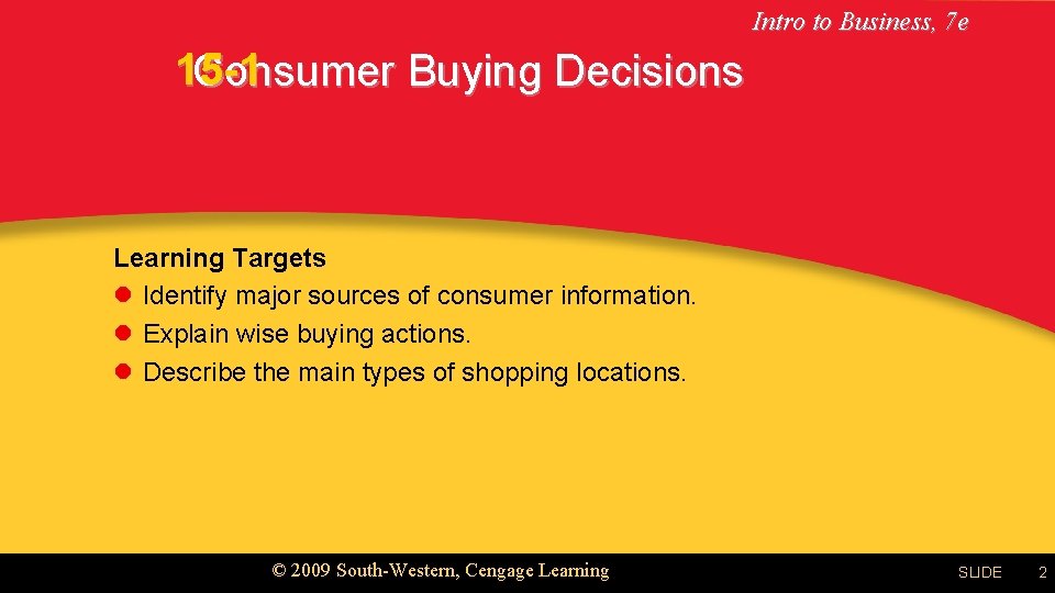 Intro to Business, 7 e 15 -1 Consumer Buying Decisions Learning Targets l Identify