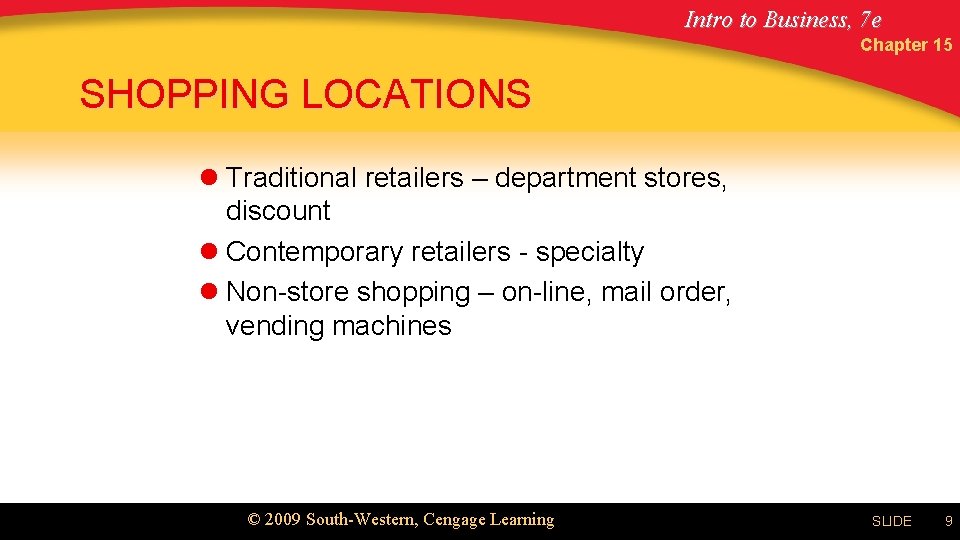 Intro to Business, 7 e Chapter 15 SHOPPING LOCATIONS l Traditional retailers – department