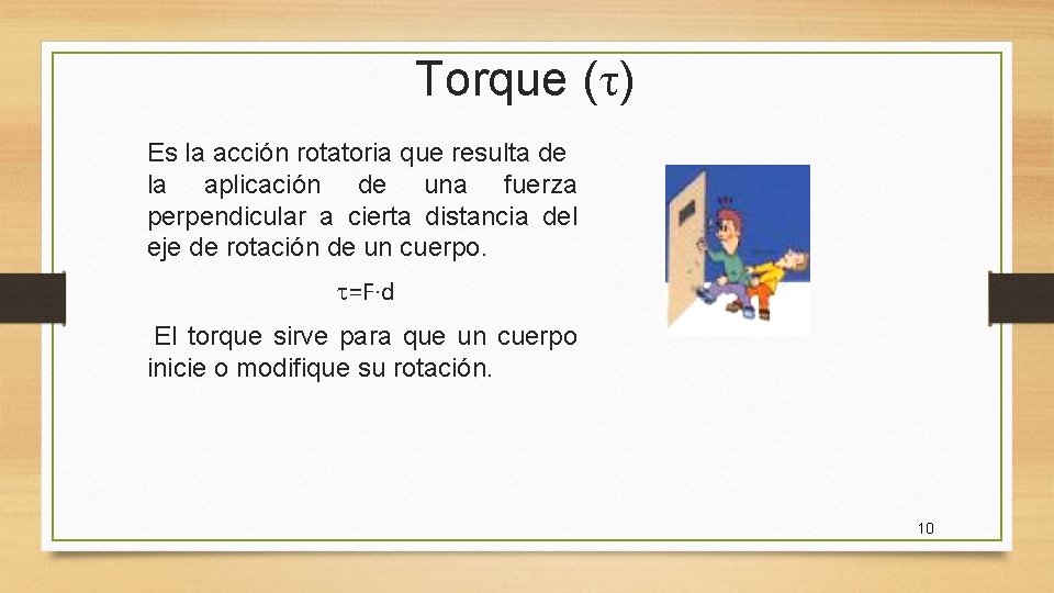 Torque ( ) Es la acción rotatoria que resulta de la aplicación de una