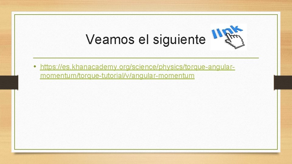 Veamos el siguiente • https: //es. khanacademy. org/science/physics/torque-angularmomentum/torque-tutorial/v/angular-momentum 