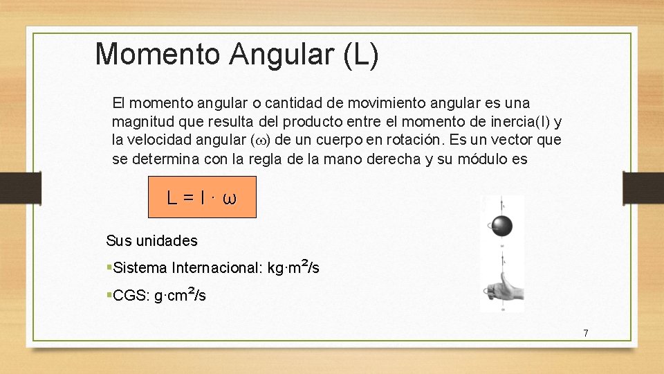 Momento Angular (L) El momento angular o cantidad de movimiento angular es una magnitud