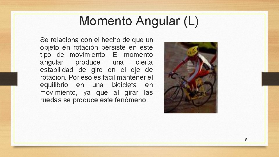 Momento Angular (L) Se relaciona con el hecho de que un objeto en rotación