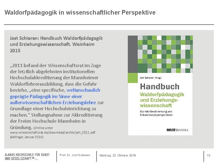 Waldorfpädagogik in wissenschaftlicher Perspektive Jost Schieren: Handbuch Waldorfpädagogik und Erziehungswissenschaft. Weinheim 2015 „ 2011