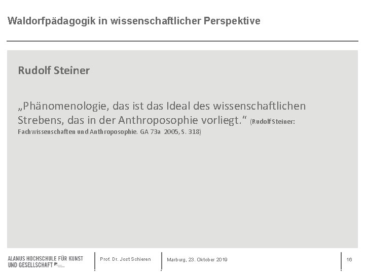 Waldorfpädagogik in wissenschaftlicher Perspektive Rudolf Steiner „Phänomenologie, das ist das Ideal des wissenschaftlichen Strebens,