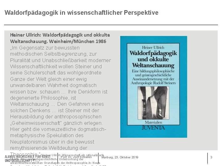 Waldorfpädagogik in wissenschaftlicher Perspektive Heiner Ullrich: Waldorfpädagogik und okkulte Weltanschauung. Weinheim/München 1986 „Im Gegensatz