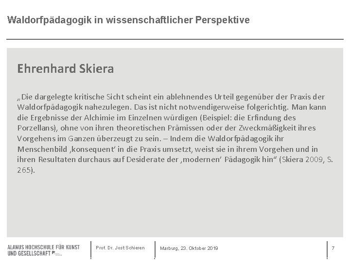 Waldorfpädagogik in wissenschaftlicher Perspektive Ehrenhard Skiera „Die dargelegte kritische Sicht scheint ein ablehnendes Urteil