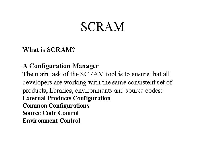 SCRAM What is SCRAM? A Configuration Manager The main task of the SCRAM tool