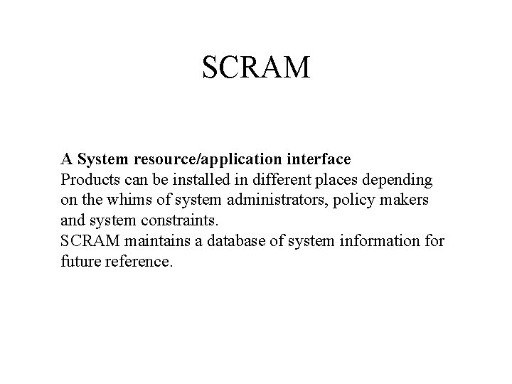 SCRAM A System resource/application interface Products can be installed in different places depending on