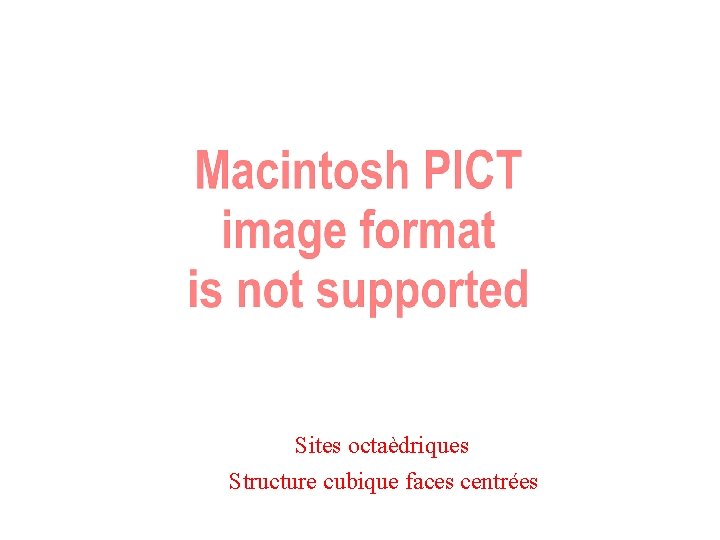 Sites octaèdriques Structure cubique faces centrées 