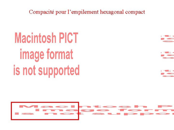 Compacité pour l’empilement hexagonal compact Volume des atomes : 