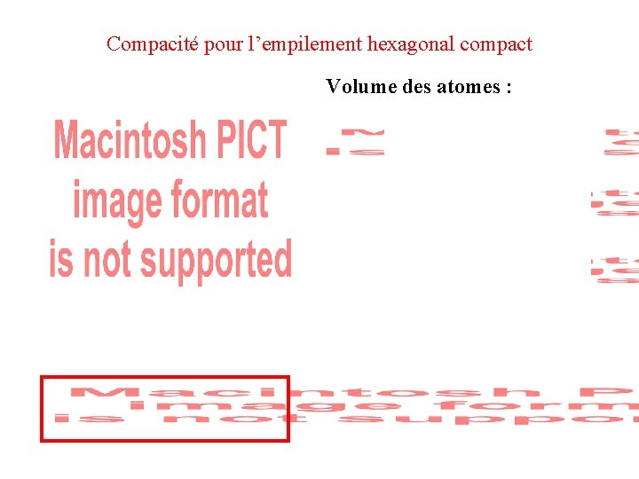 Compacité pour l’empilement hexagonal compact Volume des atomes : 