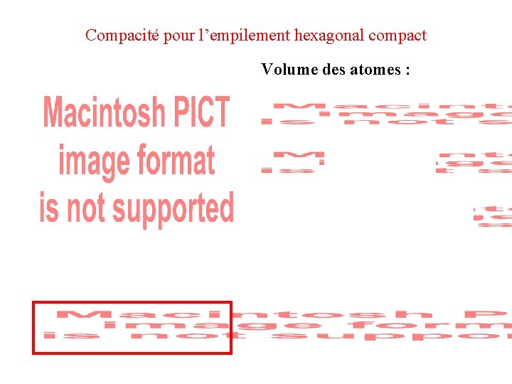 Compacité pour l’empilement hexagonal compact Volume des atomes : 