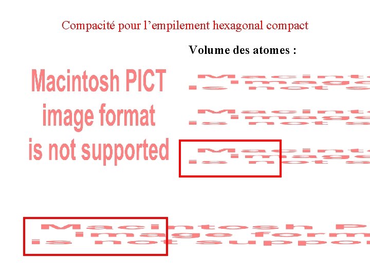 Compacité pour l’empilement hexagonal compact Volume des atomes : 