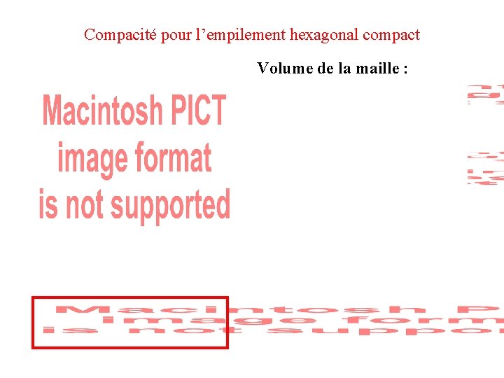 Compacité pour l’empilement hexagonal compact Volume de la maille : Lien entre a et