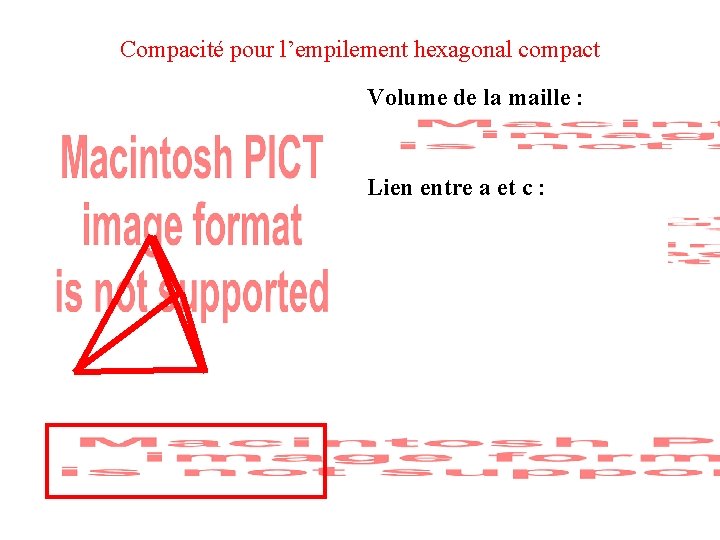 Compacité pour l’empilement hexagonal compact Volume de la maille : Lien entre a et