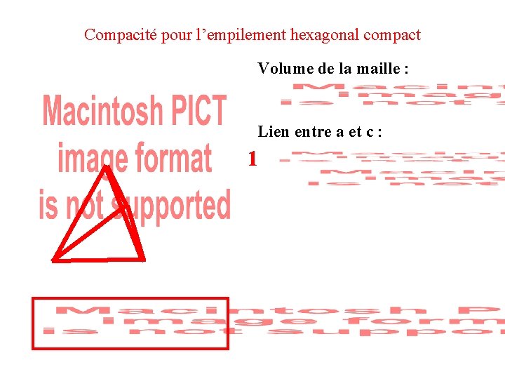 Compacité pour l’empilement hexagonal compact Volume de la maille : Lien entre a et