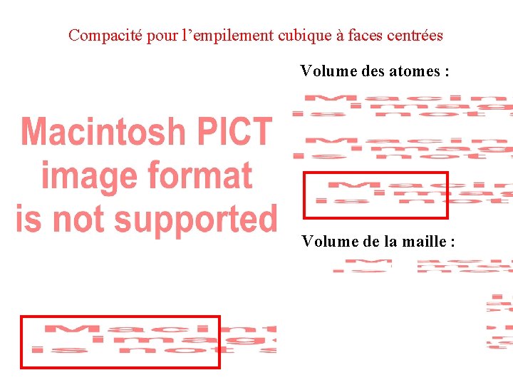 Compacité pour l’empilement cubique à faces centrées Volume des atomes : Volume de la