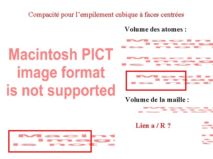 Compacité pour l’empilement cubique à faces centrées Volume des atomes : Volume de la