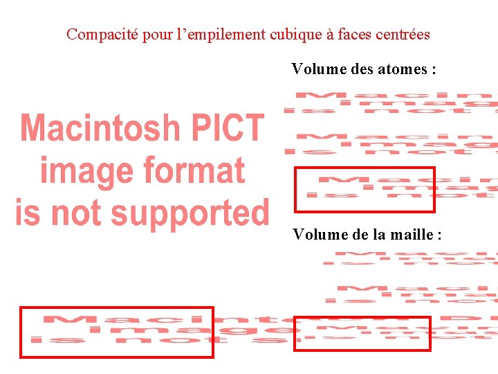 Compacité pour l’empilement cubique à faces centrées Volume des atomes : Volume de la