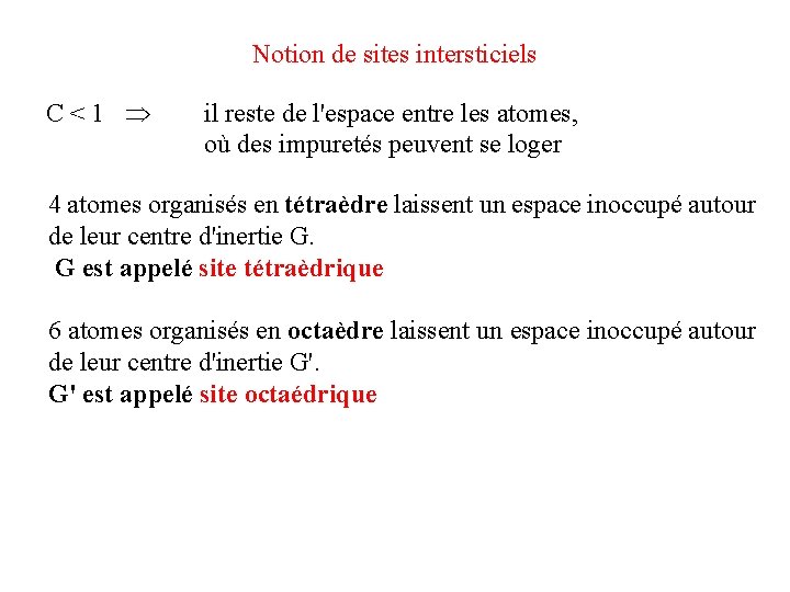 Notion de sites intersticiels C<1 il reste de l'espace entre les atomes, où des