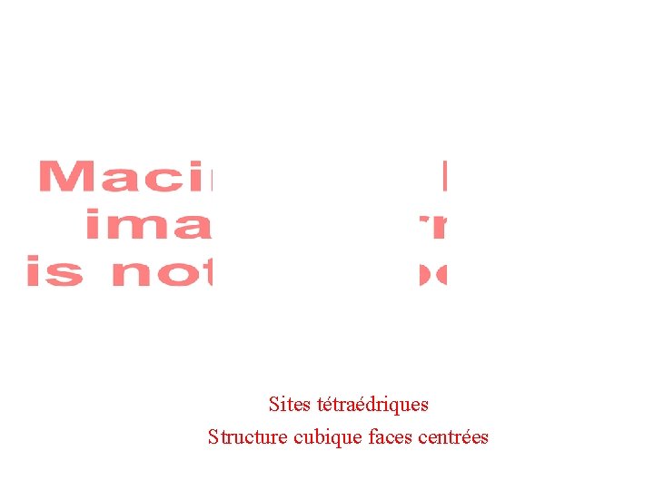 Sites tétraédriques Structure cubique faces centrées 