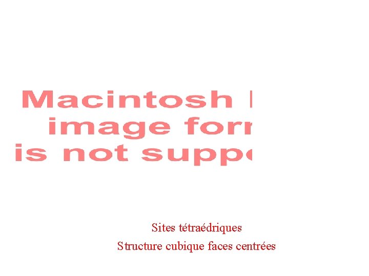 Sites tétraédriques Structure cubique faces centrées 