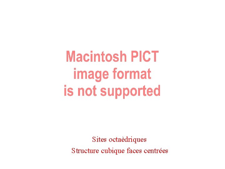 Sites octaèdriques Structure cubique faces centrées 