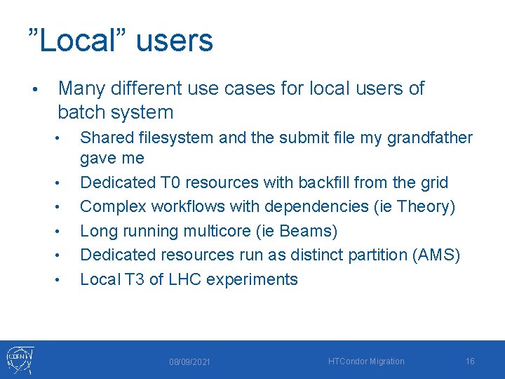 ”Local” users • Many different use cases for local users of batch system •