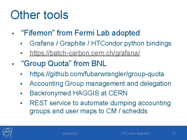 Other tools • “Fifemon” from Fermi Lab adopted • • • Grafana / Graphite