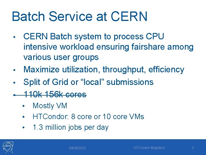 Batch Service at CERN Batch system to process CPU intensive workload ensuring fairshare among