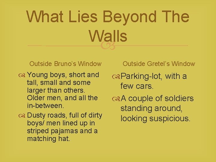 What Lies Beyond The Walls Outside Bruno’s Window Outside Gretel’s Window Young boys, short