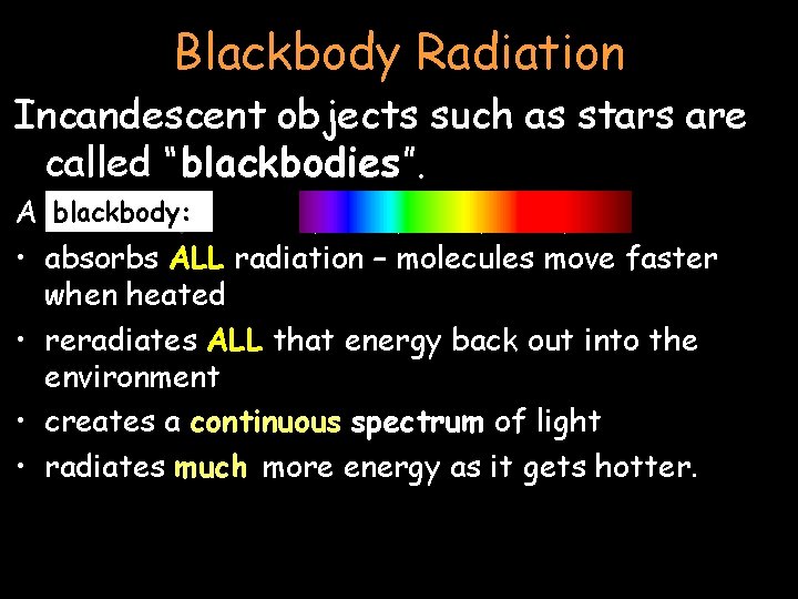 Blackbody Radiation Incandescent objects such as stars are called “blackbodies”. blackbodies blackbody: A blackbody: