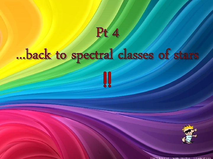 Pt 4. . . back to spectral classes of stars !! 