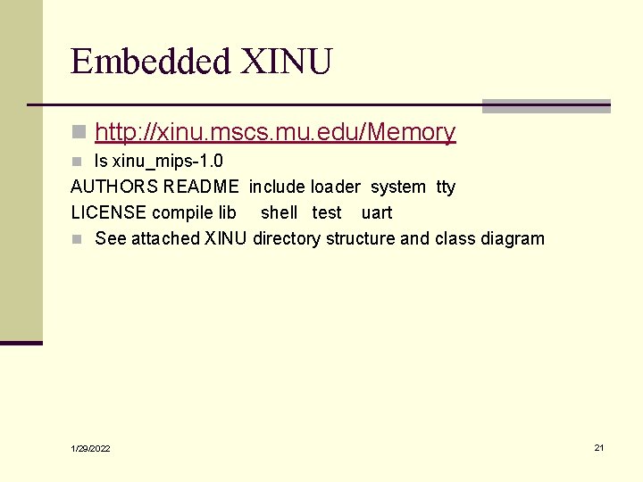 Embedded XINU n http: //xinu. mscs. mu. edu/Memory n ls xinu_mips-1. 0 AUTHORS README