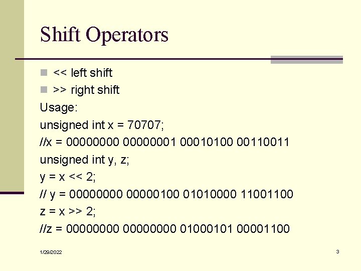 Shift Operators n << left shift n >> right shift Usage: unsigned int x