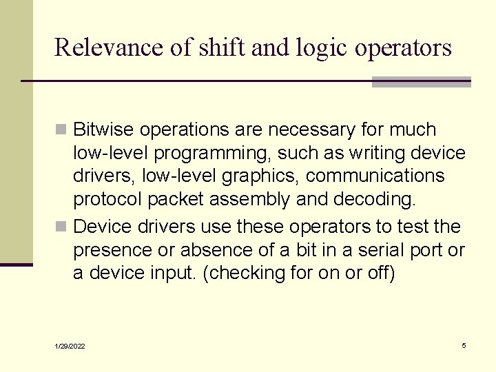 Relevance of shift and logic operators n Bitwise operations are necessary for much low-level